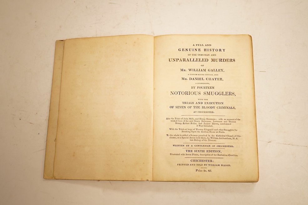 SUSSEX. A Full and Genuine History of the Inhuman and Unparalleled Murders of Mr. William Galley, a Custom-House Officer, and Mr. Daniel Chater, a Shoemaker, By Fourteen Notorious Smugglers… Written by a Gentleman of Chi
